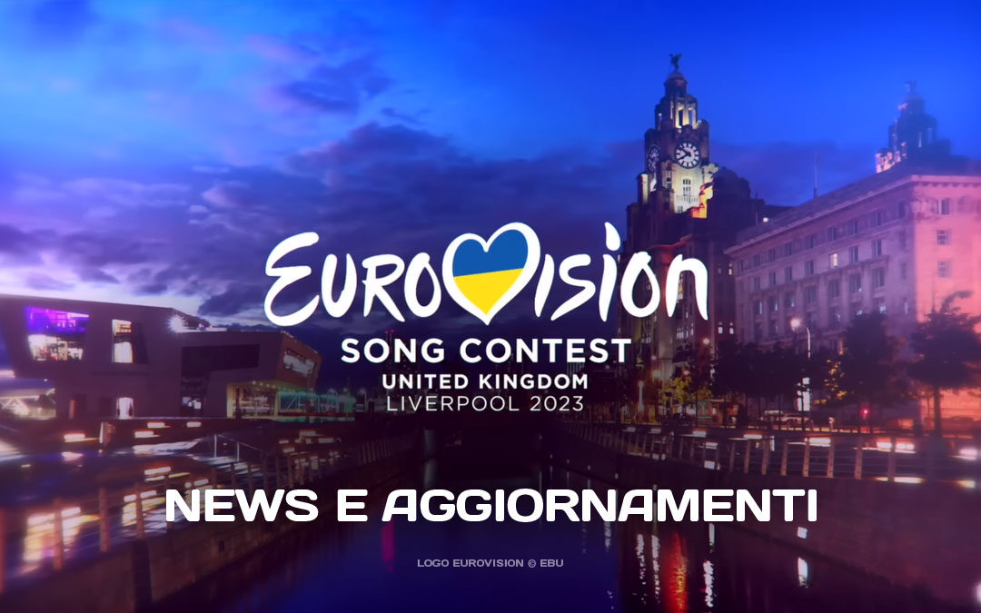 Eurovision 2023 News e aggiornamenti